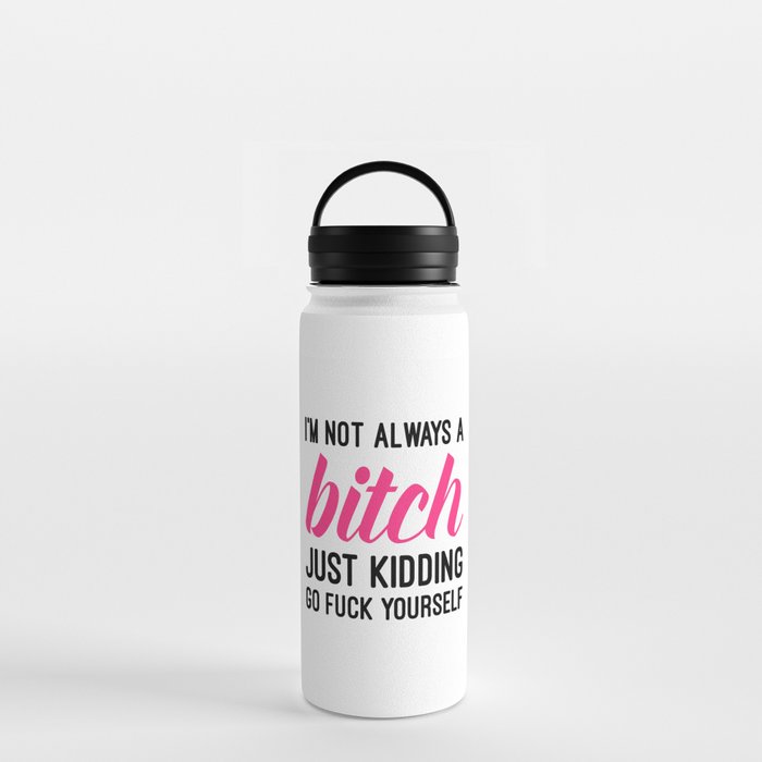 Not Always A Bitch Funny Quote Water Bottle