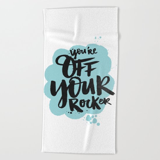 You're off your rocker Beach Towel