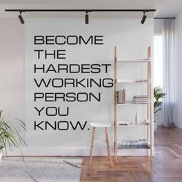 Become the hardest working person you know (white background) Wall Mural