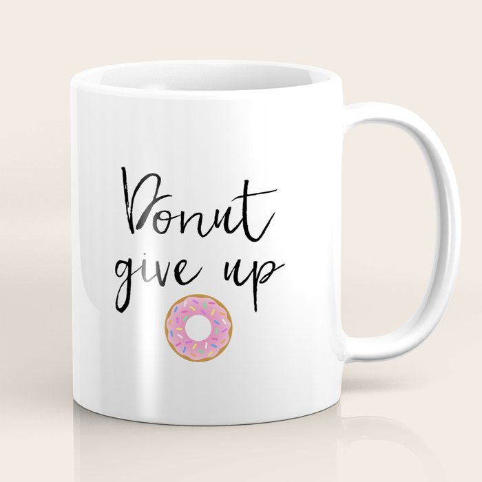 Donut Give Up Humor Pun Donut Pun Food Pun Motivational Poster Inspirational Quote Funny Quote Coffee Mug