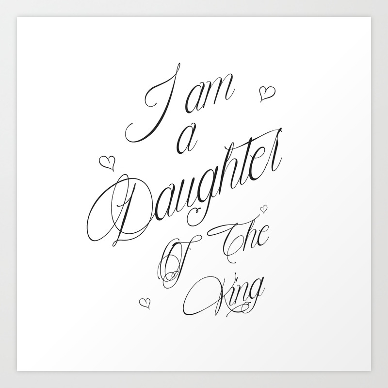 I Am A Daughter Of The King Black White Religious Scripture Quote Art Print By Magictrees Bumblebees Society6