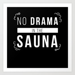 Sauna No Drama In The Sauna Wellness Art Print