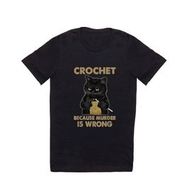 Crochet Because Murder Is Wrong - Crochet Black Cat Yarn T Shirt
