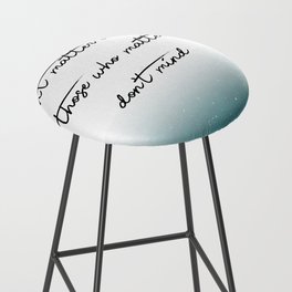 Those who mind dont matter  Print Quotes Bar Stool
