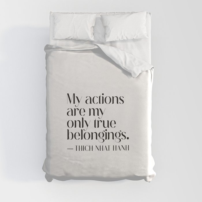 My actions are my only true belongings. Thich Nhat Hanh Duvet Cover
