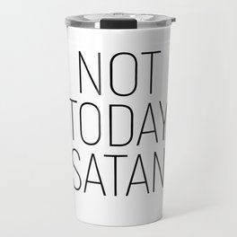 Not Today Satan #minimalism #quotes Travel Mug