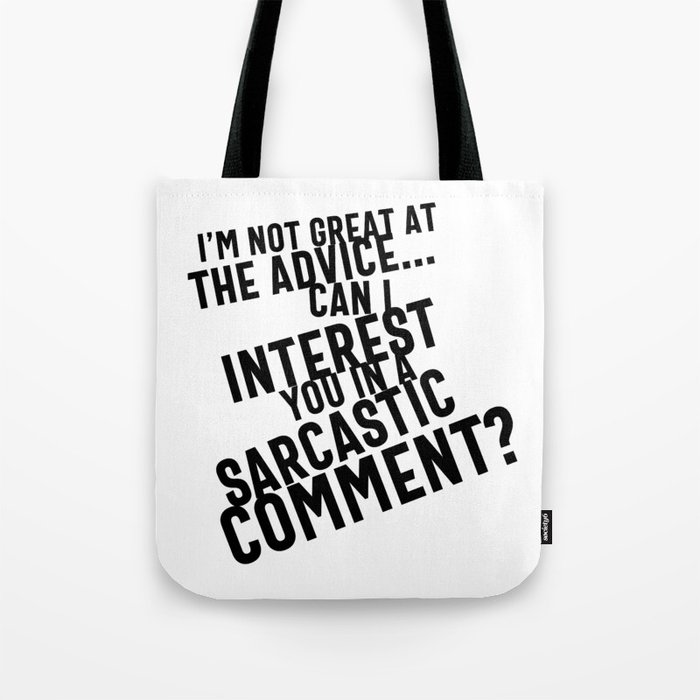 I'm Not Great At The Advice Can I Interest You In A Sarcastic Comment Tote Bag