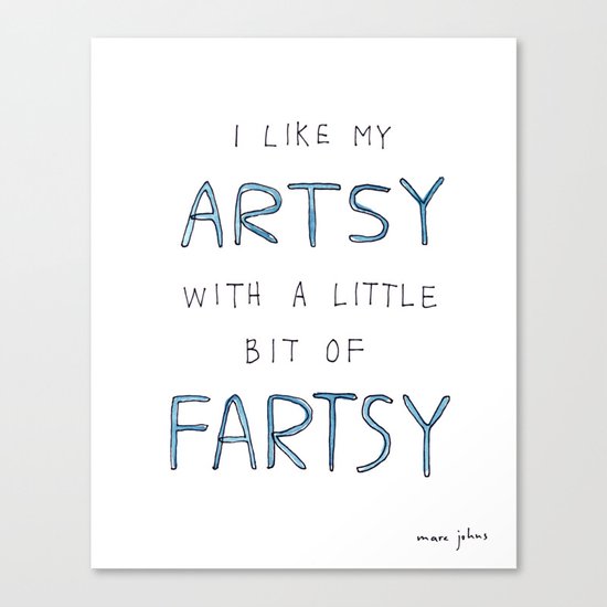 I like my artsy with a little bit of fartsy Canvas Print