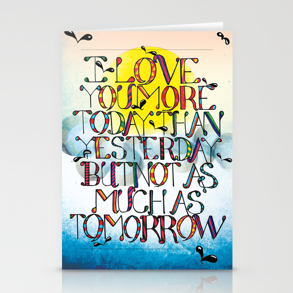 I Love You More Today Than Yesterday But Not As Much As Tomorrow Stationery Cards By Zakidesigns Society6 I Love You More Today Than Yesterday But Not As Much As Tomorrow Stationery Cards By Zakidesigns Society6