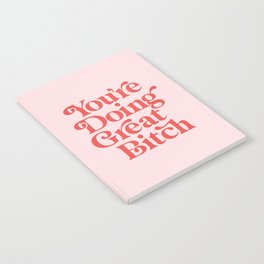You're Doing Great Bitch Notebook | Feminist, Typography, For, Female, Inspirational, Words, Quote, Sass, Gift, Funny 