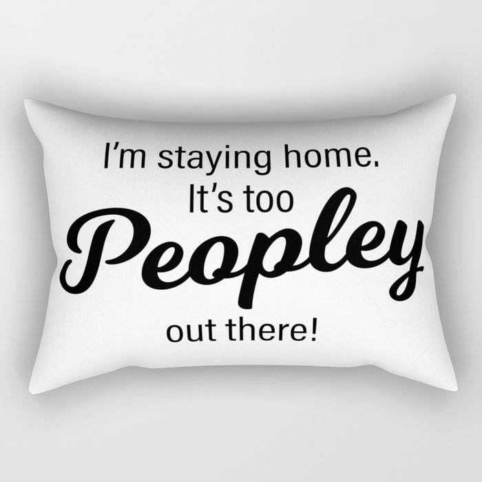 It's too Peopley out there! Rectangular Pillow