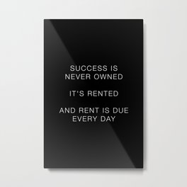 Success is never owned Metal Print