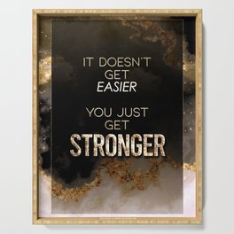It Doesn't Get Easier You Just Get Stronger Black and Gold Motivational Art Serving Tray
