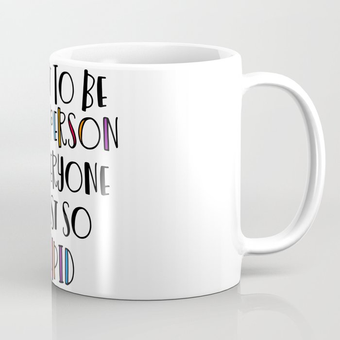 I Want To Be A Nice Person But Everyone Is Stupid Quote Coffee Mug