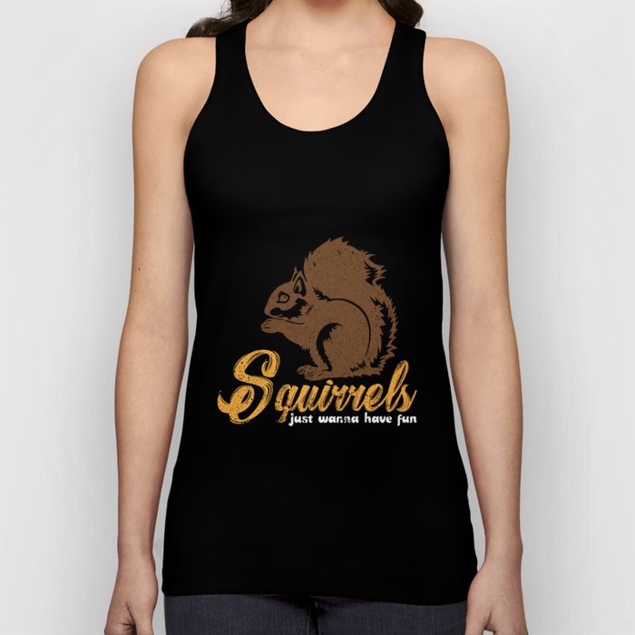 Squirrel saying Squirrels just wanna have fun Tank Top