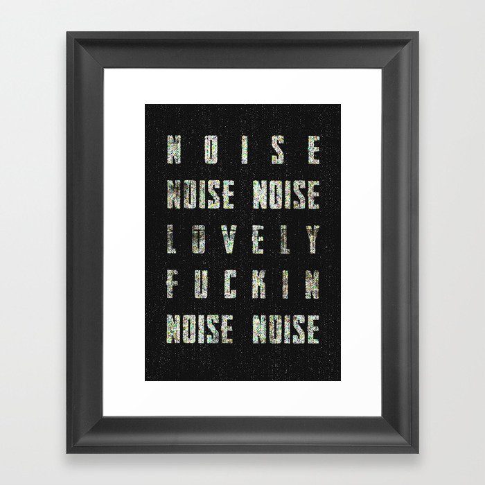 Noise - Lovely Fuckin Noise Framed Art Print