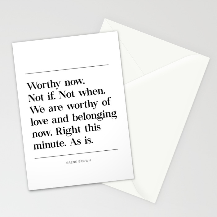 We Are Worthy Of Love And Belonging Brene Brown Quote Stationery Cards By Pier23 Society6