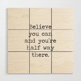 Believe you can and you're half way there inspirational motivational mantra motto quote by - THEODOR Wood Wall Art