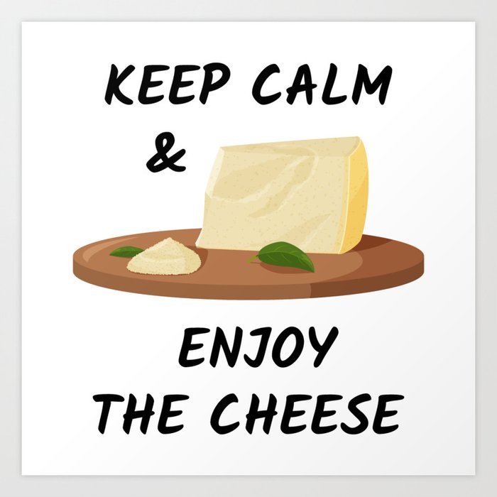 Keep calm and enjoy the cheese Art Print