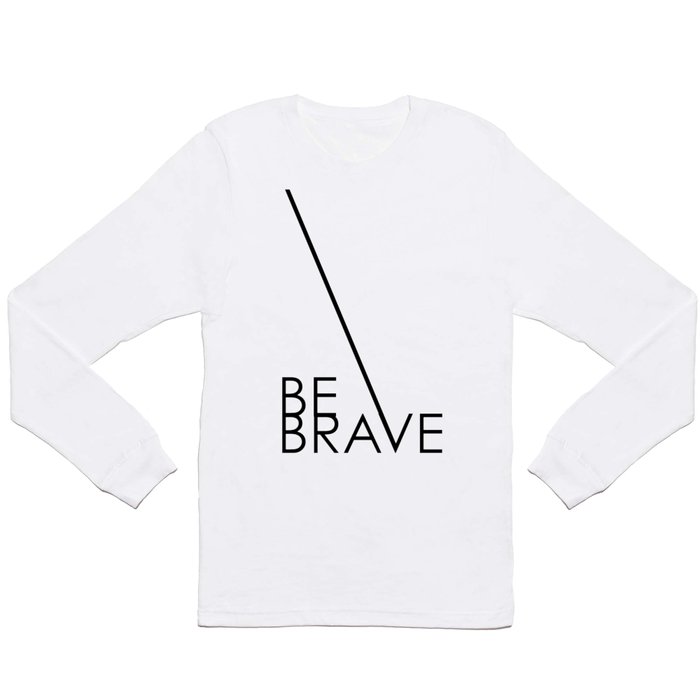 Be Brave Long Sleeve T Shirt