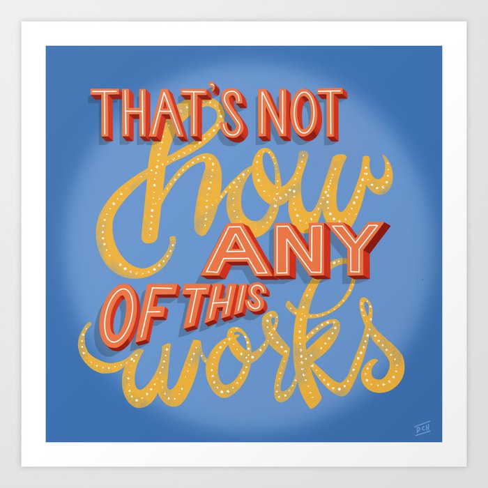 That's Not How This Works Art Print