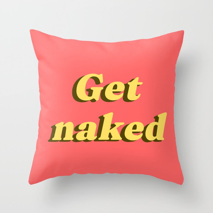 Get naked Throw Pillow
