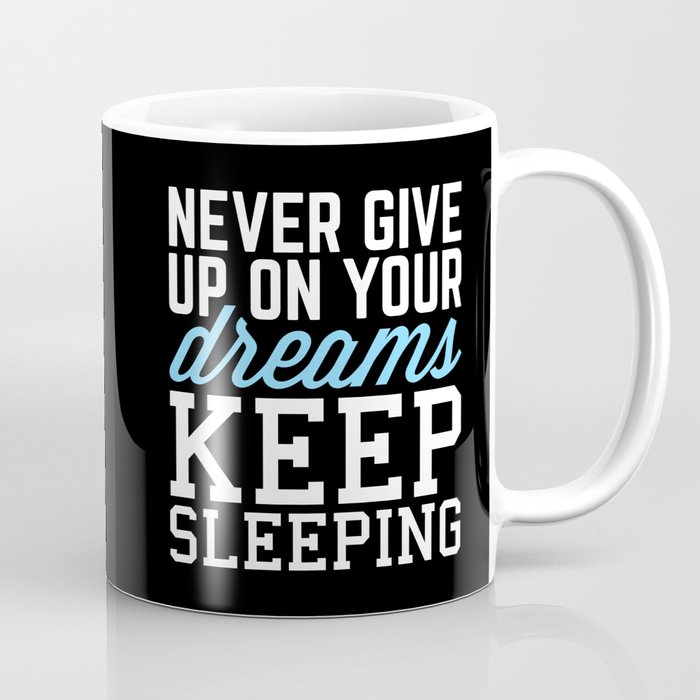 Never Give Up Dreams (Black) Funny Quote Coffee Mug