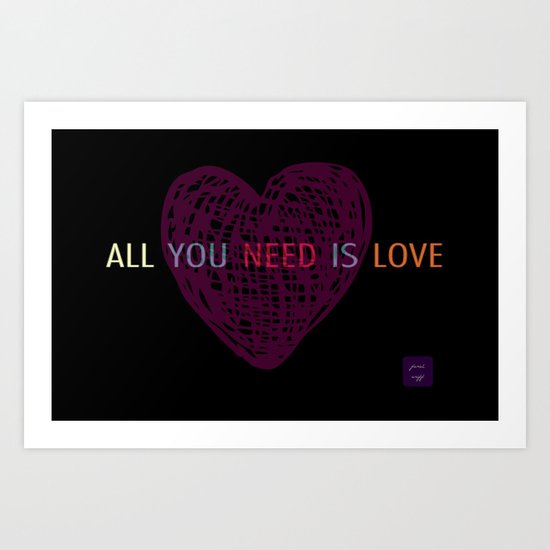 all you need is love Art Print