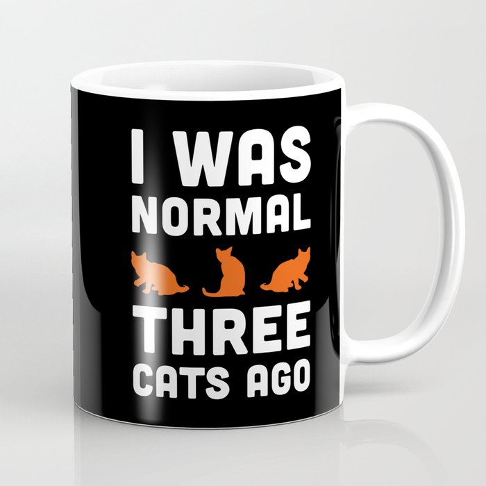 I Was Normal Three Cats Ago Funny Sarcastic Quote Coffee Mug