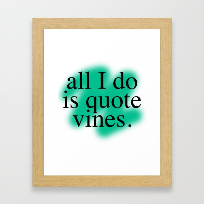 All I Do Is Quote Vines Framed Art Print