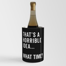 A Horrible Idea What Time Funny Sarcastic Quote Wine Chiller
