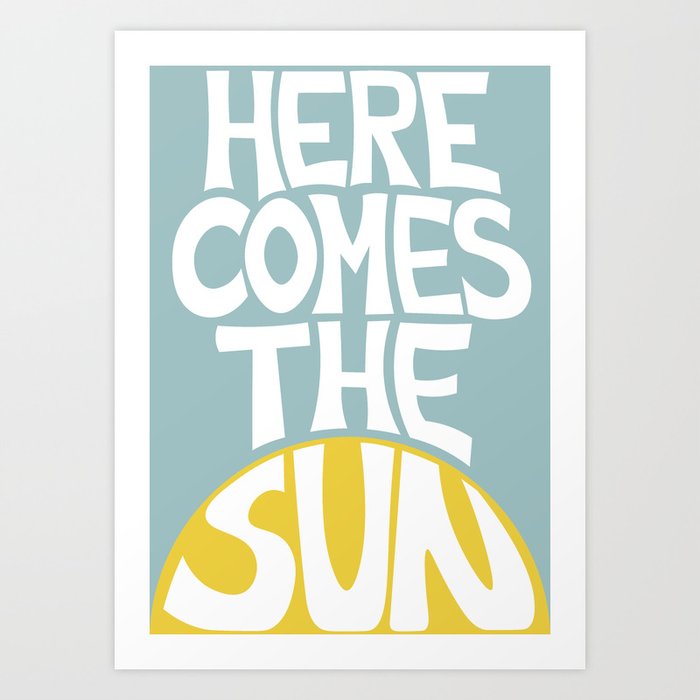 Here Comes the Sun Art Print