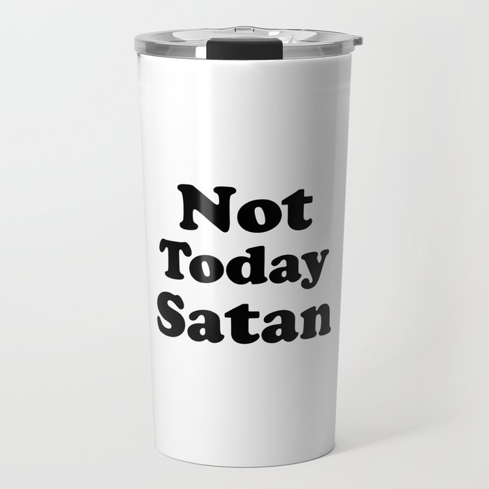 Not Today Satan, Funny Saying Travel Mug