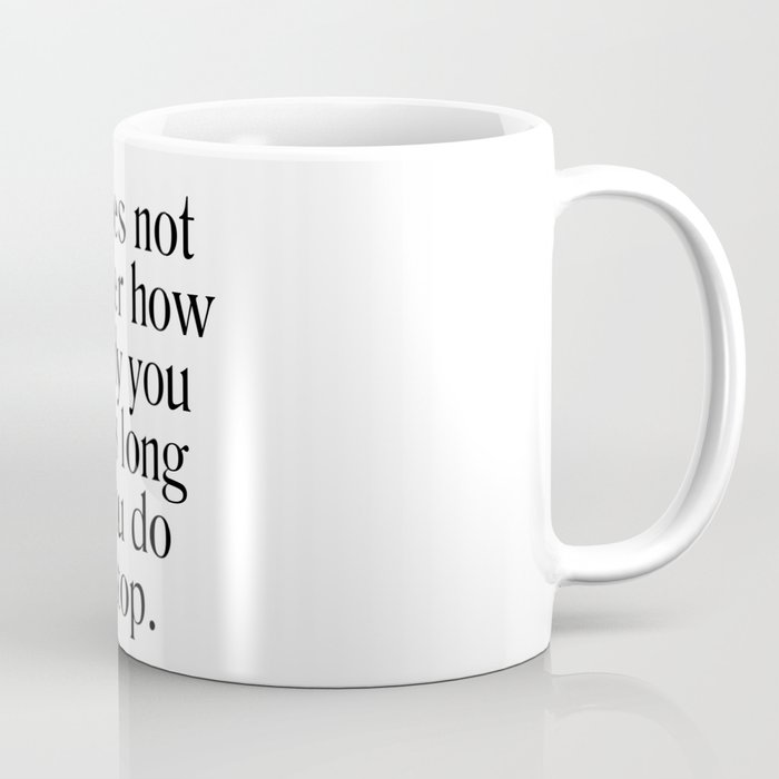 It does not matter how slowly you go - Confucius Quote - Literature - Typography Print Coffee Mug