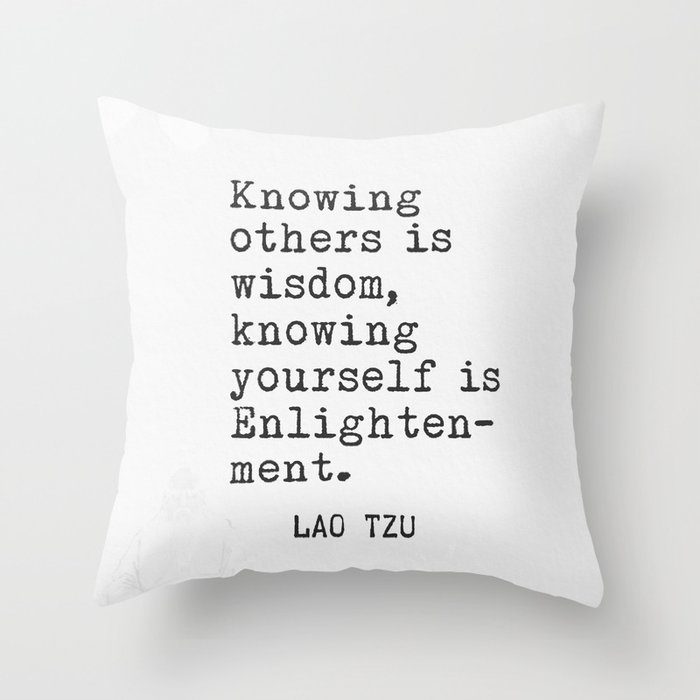 Knowing others is wisdom, knowing yourself is Enlightenment. Lao Tzu quote Throw Pillow