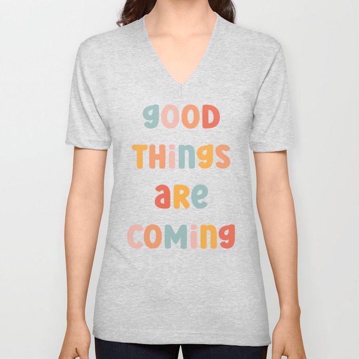 Good Things Are Coming Positive Quote V Neck T Shirt