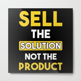 Sell the Solution not the product Metal Print