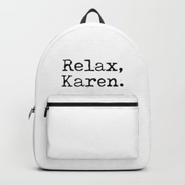 Relax, Karen. Backpack | Name, Whoa, Crazy, Colleague, Stop, Annoying, Chill, Karen, Complaining, Unwind 