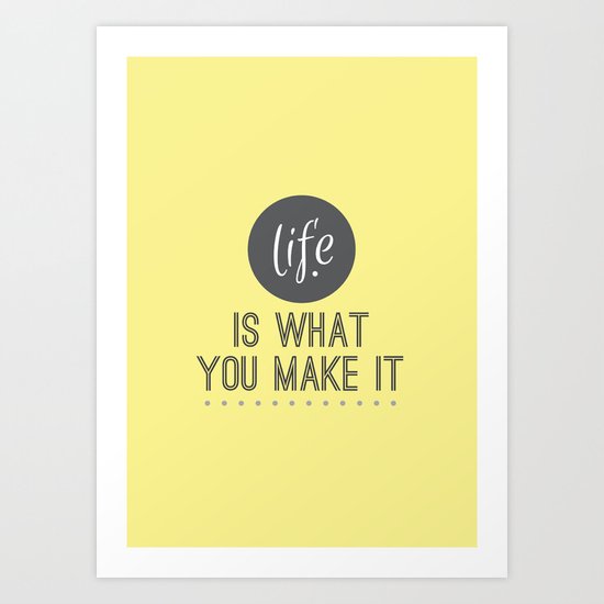 Life is What You Make It Art Print