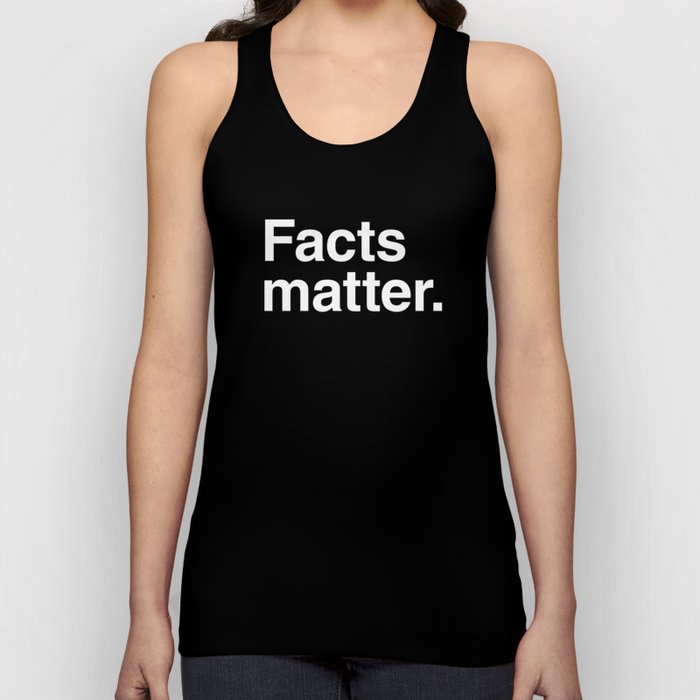 Facts matter. (White text) Tank Top