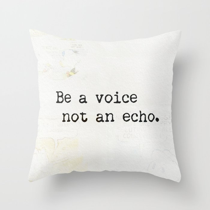 Be a voice not an echo. Throw Pillow
