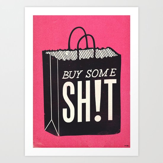Buy Some SH!T Art Print