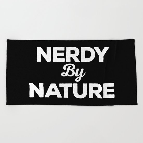 Nerdy By Nature Funny Quote Beach Towel