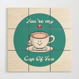 You are my Cup of Tea Wood Wall Art