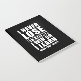 I never Lose its either I win or I learn Notebook