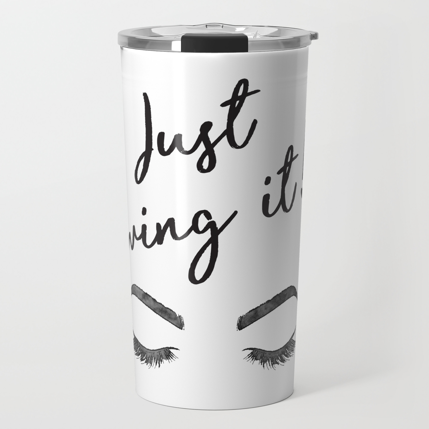 Just Wing It Quote Make Up Makeup Brows Eyeliner Lashes Vanity Make Up Print Make Up Quote Travel Mug By Amandagreenwood Society6