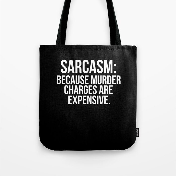 Sarcasm because murder charges are expensive Tote Bag