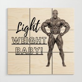 Light Weight Baby! (Ronnie Coleman) Wood Wall Art