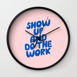 Show Up and Do the Work Wall Clock