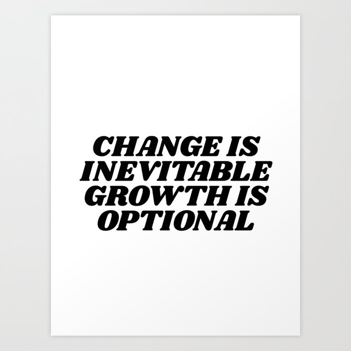 change is inevitable growth is optional Art Print